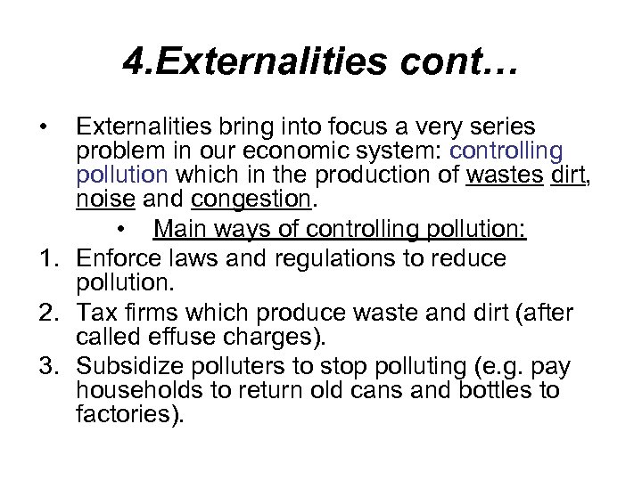 4. Externalities cont… • Externalities bring into focus a very series problem in our