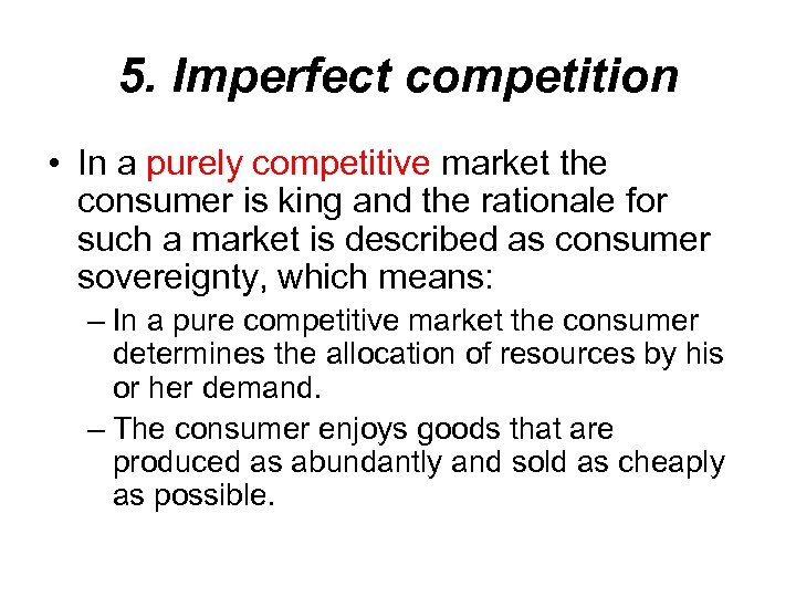 5. Imperfect competition • In a purely competitive market the consumer is king and