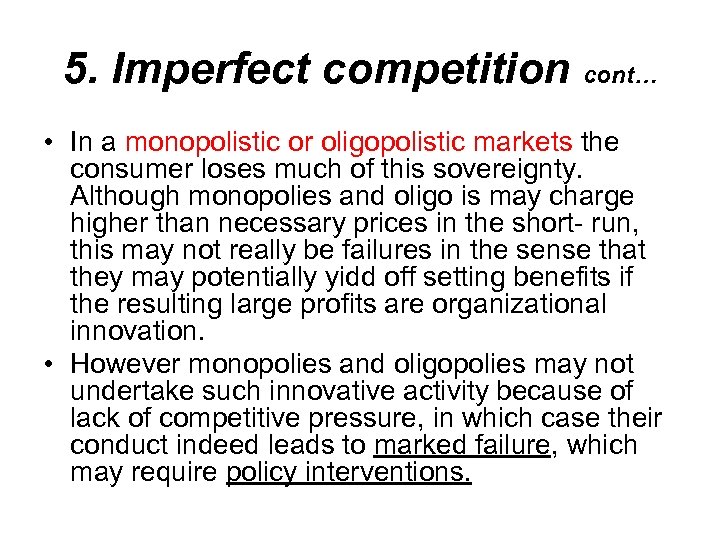 5. Imperfect competition cont… • In a monopolistic or oligopolistic markets the consumer loses