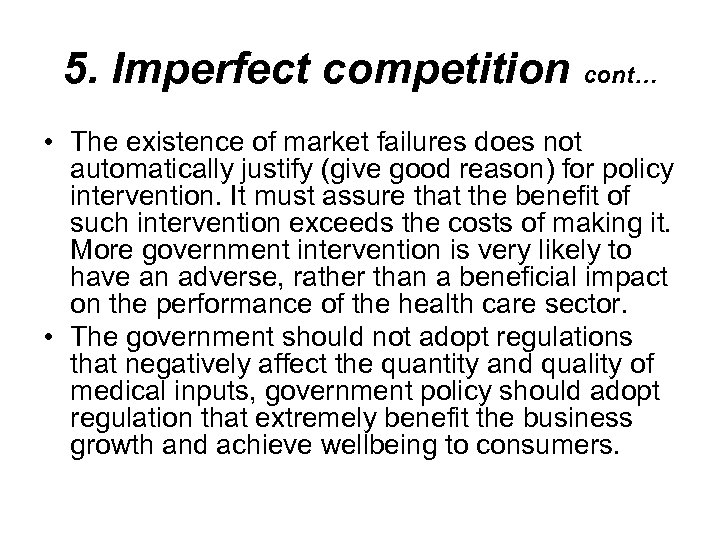 5. Imperfect competition cont… • The existence of market failures does not automatically justify