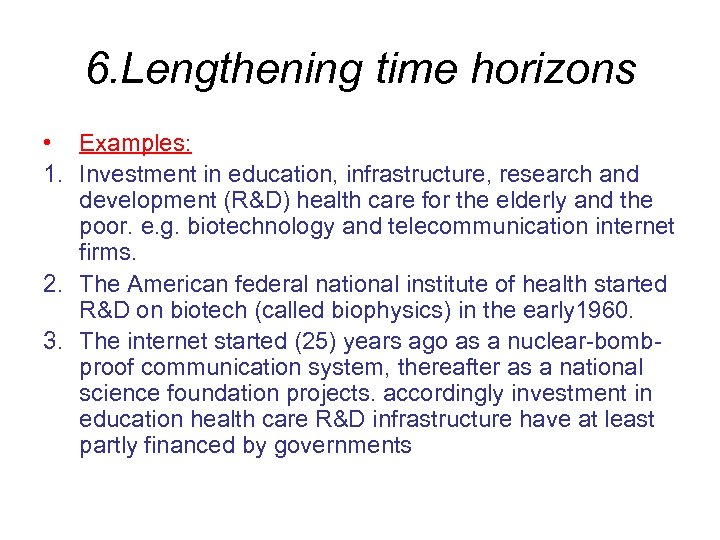 6. Lengthening time horizons • Examples: 1. Investment in education, infrastructure, research and development