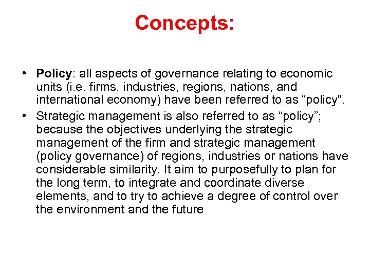 Concepts: • Policy: all aspects of governance relating to economic units (i. e. firms,