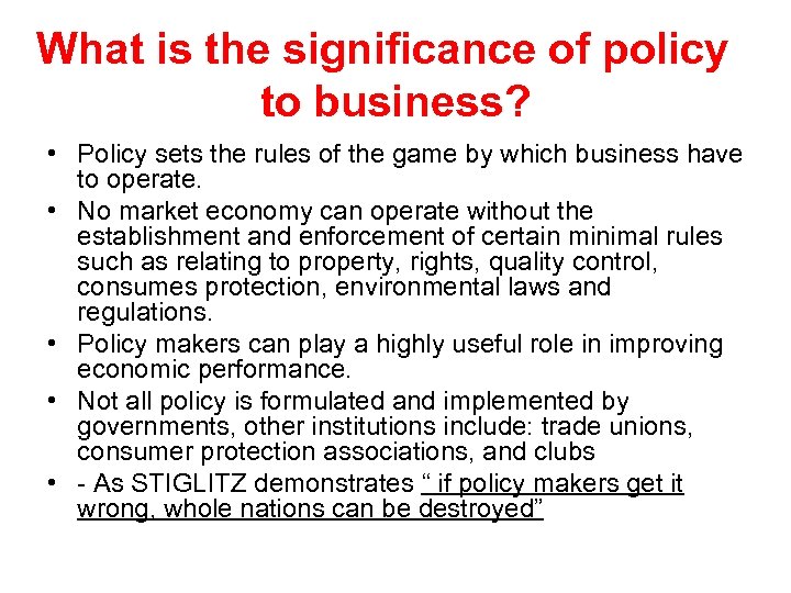 What is the significance of policy to business? • Policy sets the rules of