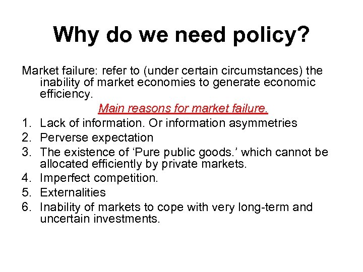 Why do we need policy? Market failure: refer to (under certain circumstances) the inability