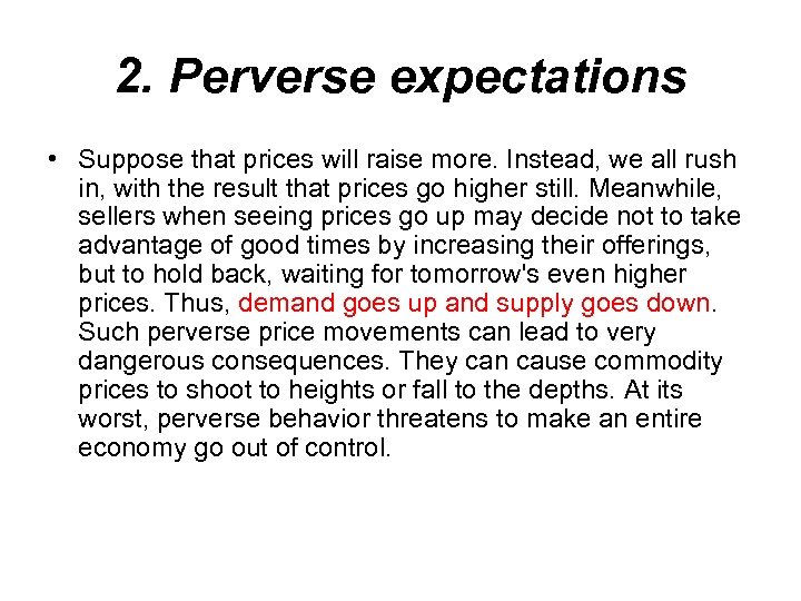 2. Perverse expectations • Suppose that prices will raise more. Instead, we all rush