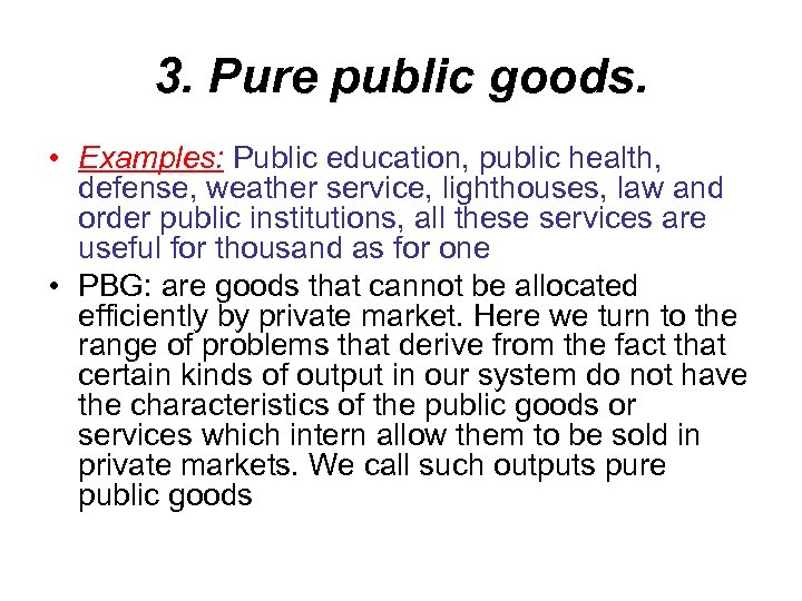 3. Pure public goods. • Examples: Public education, public health, defense, weather service, lighthouses,