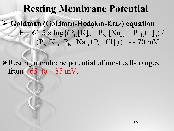 Resting Membrane Potential Ø Goldman (Goldman-Hodgkin-Katz) equation E = 61. 5 x log{(PK[K]o +