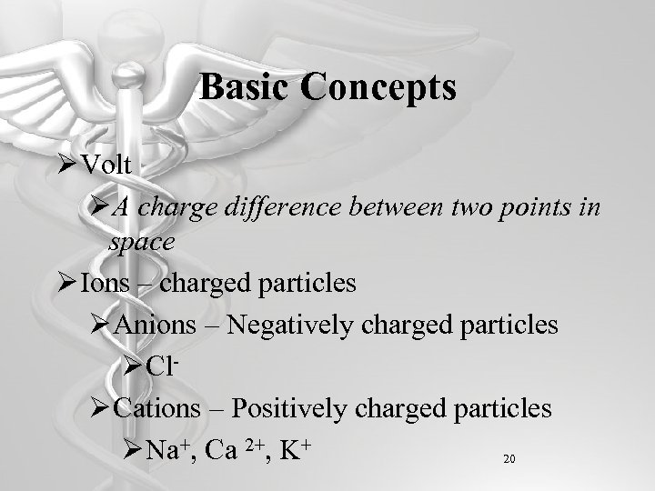 Basic Concepts Ø Volt ØA charge difference between two points in space Ø Ions