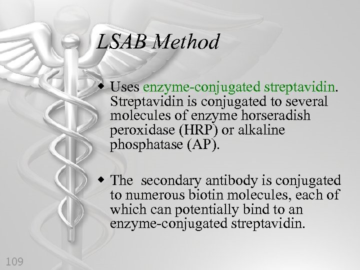 LSAB Method w Uses enzyme-conjugated streptavidin. Streptavidin is conjugated to several molecules of enzyme