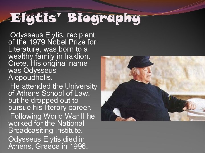 Elytis’ Biography Odysseus Elytis, recipient of the 1979 Nobel Prize for Literature, was born