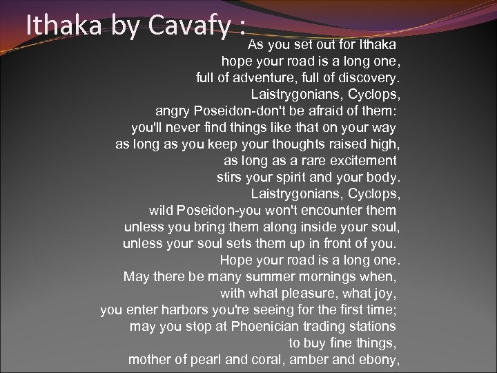 Ithaka by Cavafy : As you set out for Ithaka hope your road is