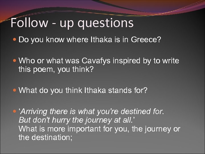 Follow - up questions Do you know where Ithaka is in Greece? Who or