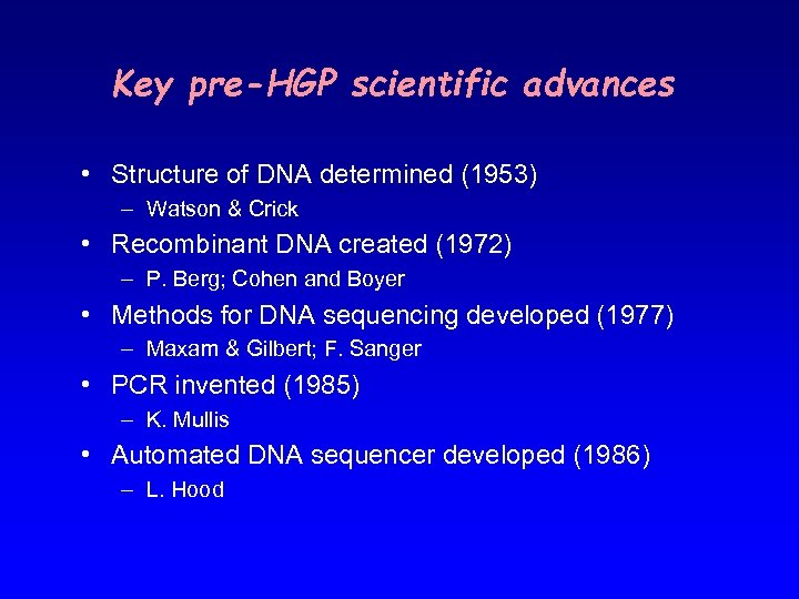 Key pre-HGP scientific advances • Structure of DNA determined (1953) – Watson & Crick