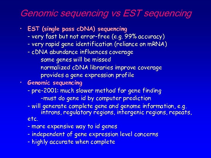 Genomic sequencing vs EST sequencing • EST (single pass c. DNA) sequencing - very