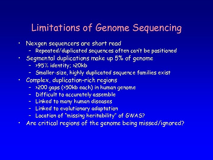Limitations of Genome Sequencing • Nexgen sequencers are short read – Repeated/duplicated sequences often