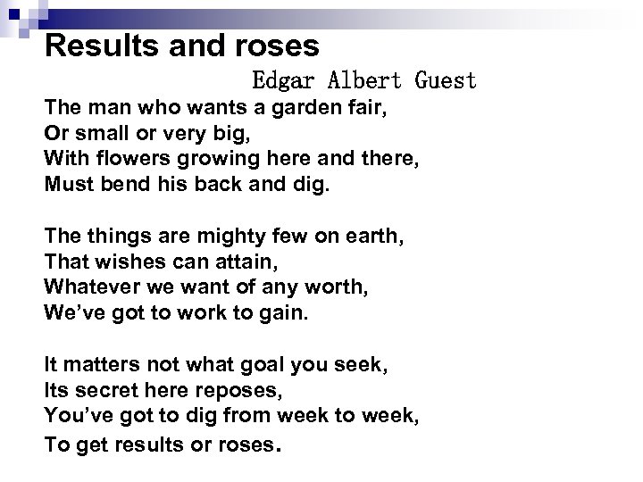 Results and roses Edgar Albert Guest The man who wants a garden fair, Or