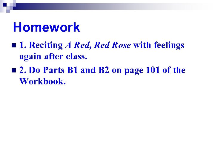 Homework 1. Reciting A Red, Red Rose with feelings again after class. n 2.