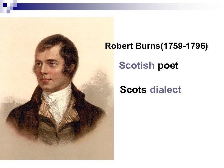 Robert Burns(1759 -1796) Scotish poet Scots dialect 