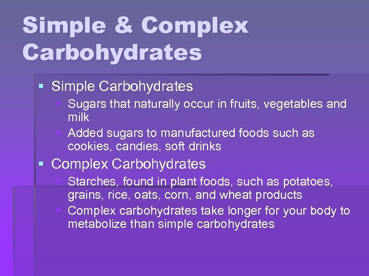 Simple & Complex Carbohydrates § Simple Carbohydrates § Sugars that naturally occur in fruits,