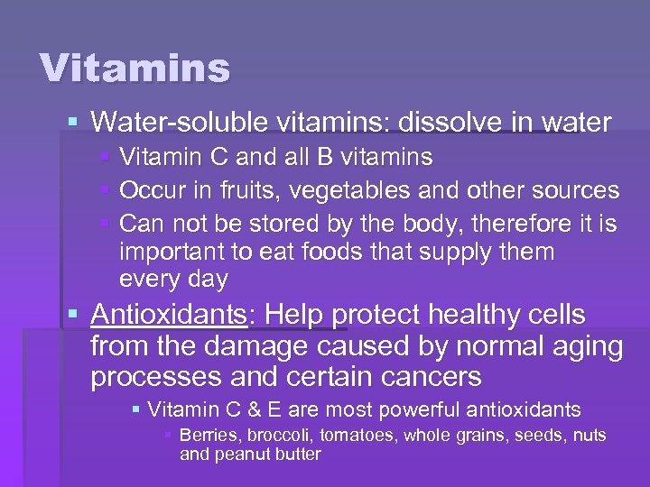 Vitamins § Water-soluble vitamins: dissolve in water § Vitamin C and all B vitamins