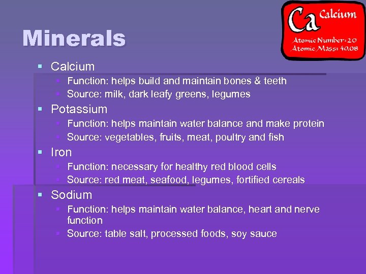 Minerals § Calcium § Function: helps build and maintain bones & teeth § Source: