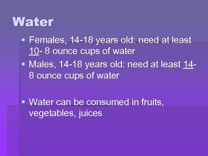 Water § Females, 14 -18 years old: need at least 10 - 8 ounce