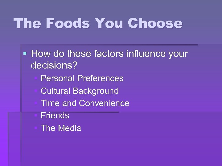 The Foods You Choose § How do these factors influence your decisions? § Personal
