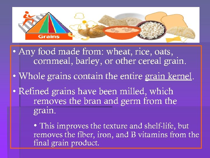  • Any food made from: wheat, rice, oats, cornmeal, barley, or other cereal