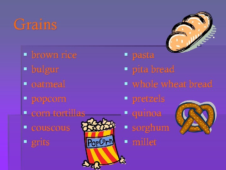 Grains § § § § brown rice bulgur oatmeal popcorn tortillas cous grits §