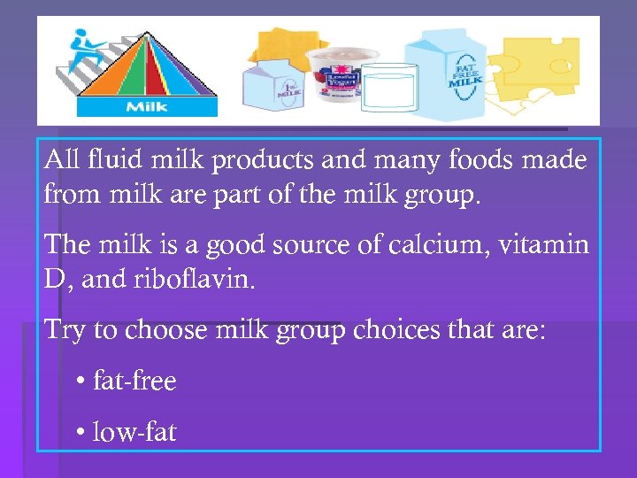 All fluid milk products and many foods made from milk are part of the