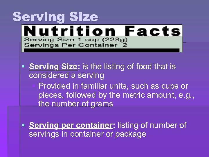 Serving Size § Serving Size: is the listing of food that is considered a