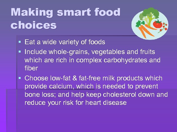 Making smart food choices § Eat a wide variety of foods § Include whole-grains,