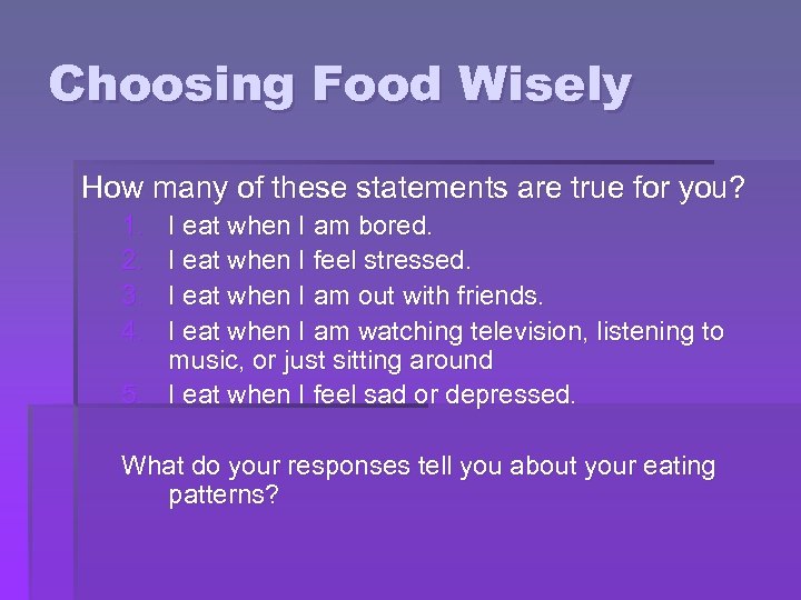 Choosing Food Wisely How many of these statements are true for you? 1. 2.