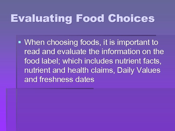 Evaluating Food Choices § When choosing foods, it is important to read and evaluate