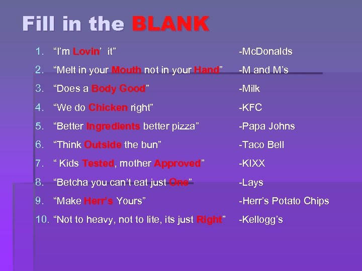 Fill in the BLANK 1. “I’m Lovin’ it” -Mc. Donalds 2. “Melt in your