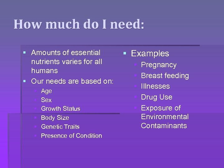 How much do I need: § Amounts of essential nutrients varies for all humans