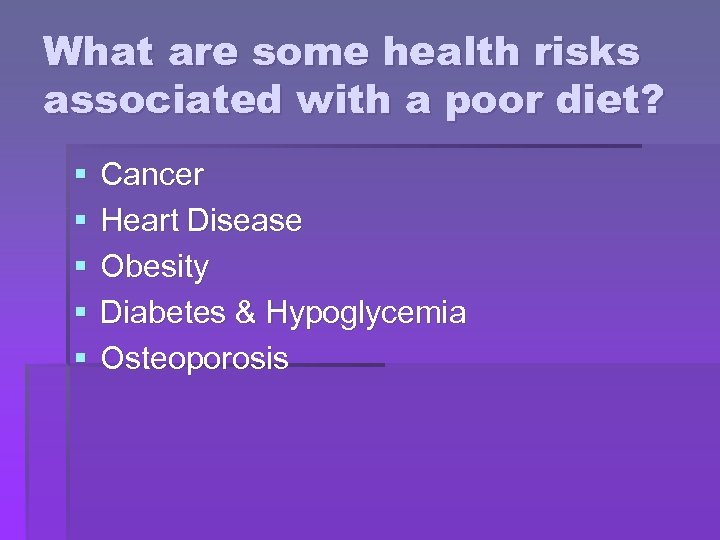 What are some health risks associated with a poor diet? § § § Cancer