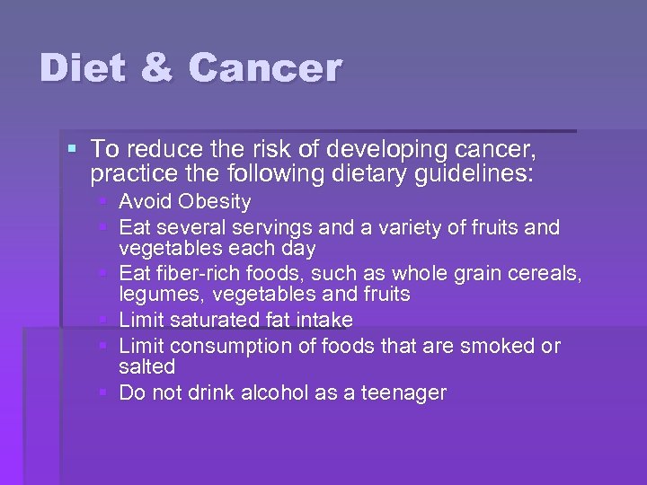 Diet & Cancer § To reduce the risk of developing cancer, practice the following