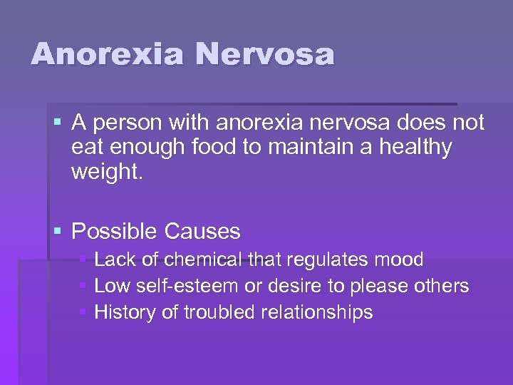 Anorexia Nervosa § A person with anorexia nervosa does not eat enough food to