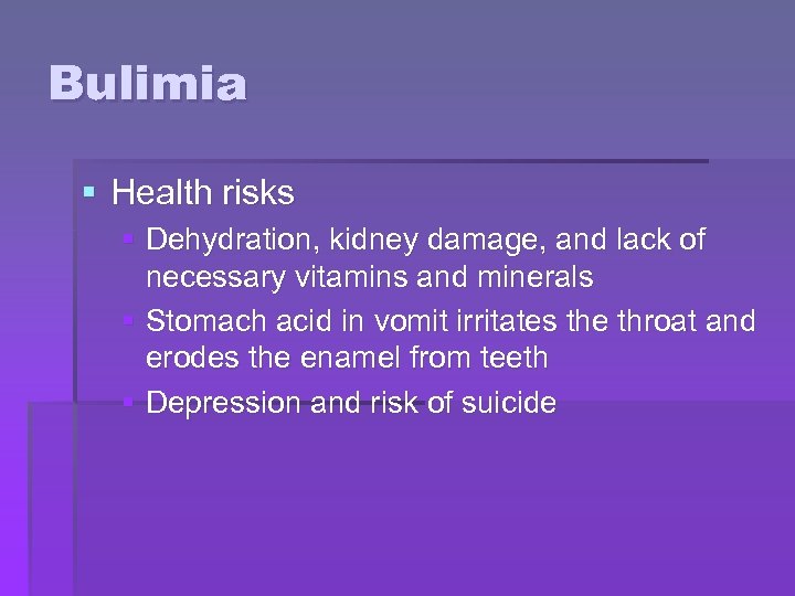Bulimia § Health risks § Dehydration, kidney damage, and lack of necessary vitamins and