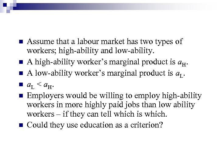 n n n Assume that a labour market has two types of workers; high-ability