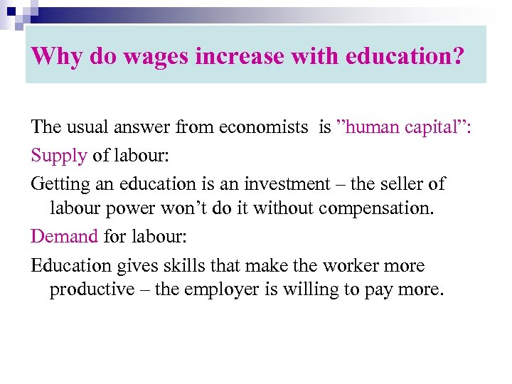 Why do wages increase with education? The usual answer from economists is ”human capital”: