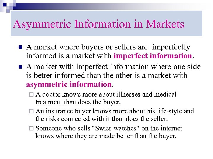 Asymmetric Information in Markets n n A market where buyers or sellers are imperfectly