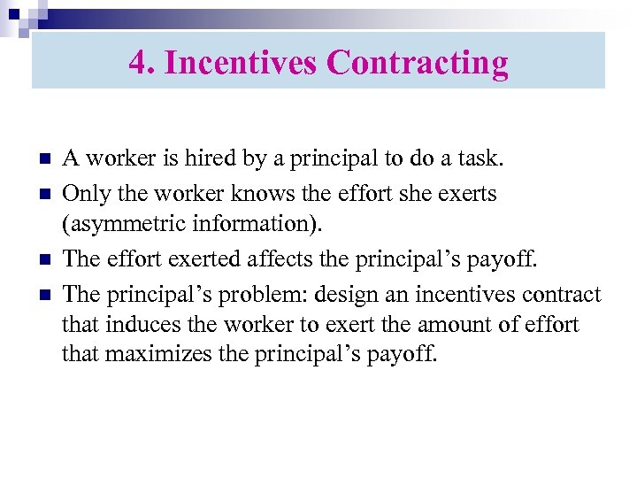 4. Incentives Contracting n n A worker is hired by a principal to do