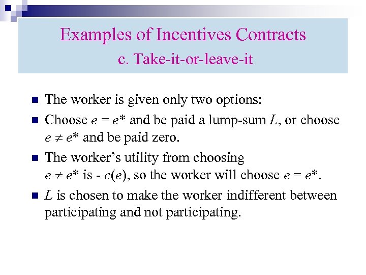 Examples of Incentives Contracts c. Take-it-or-leave-it n n The worker is given only two