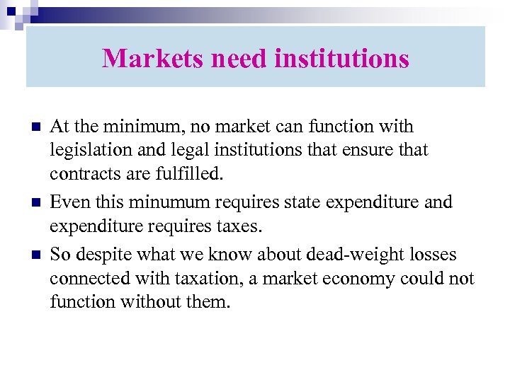 Markets need institutions n n n At the minimum, no market can function with