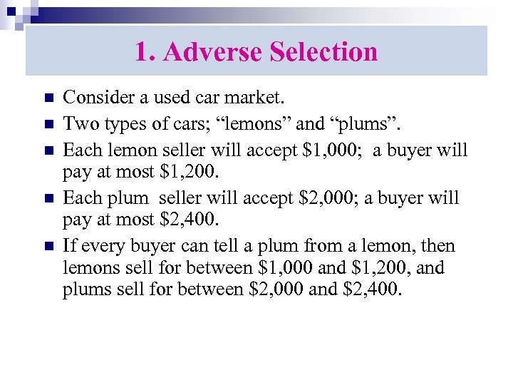 1. Adverse Selection n n Consider a used car market. Two types of cars;