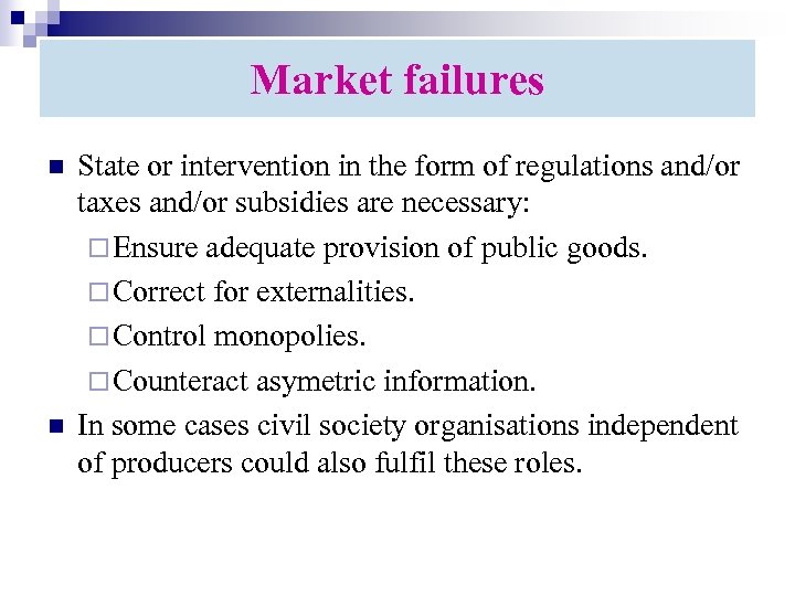 Market failures n n State or intervention in the form of regulations and/or taxes