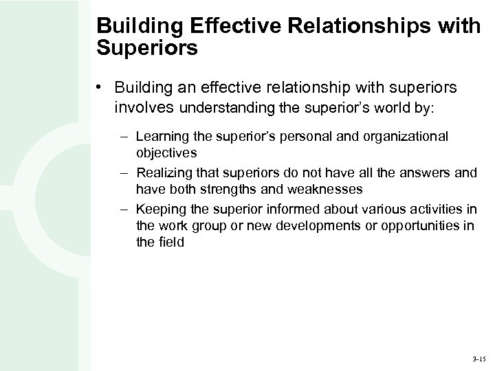 Building Effective Relationships with Superiors • Building an effective relationship with superiors involves understanding