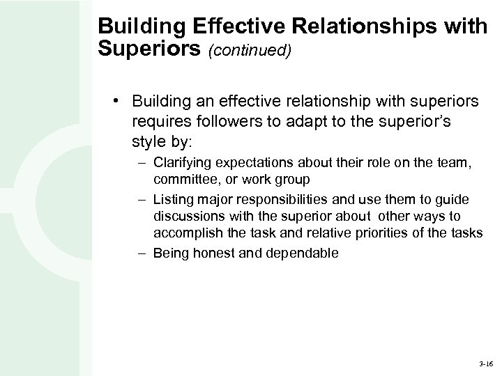 Building Effective Relationships with Superiors (continued) • Building an effective relationship with superiors requires
